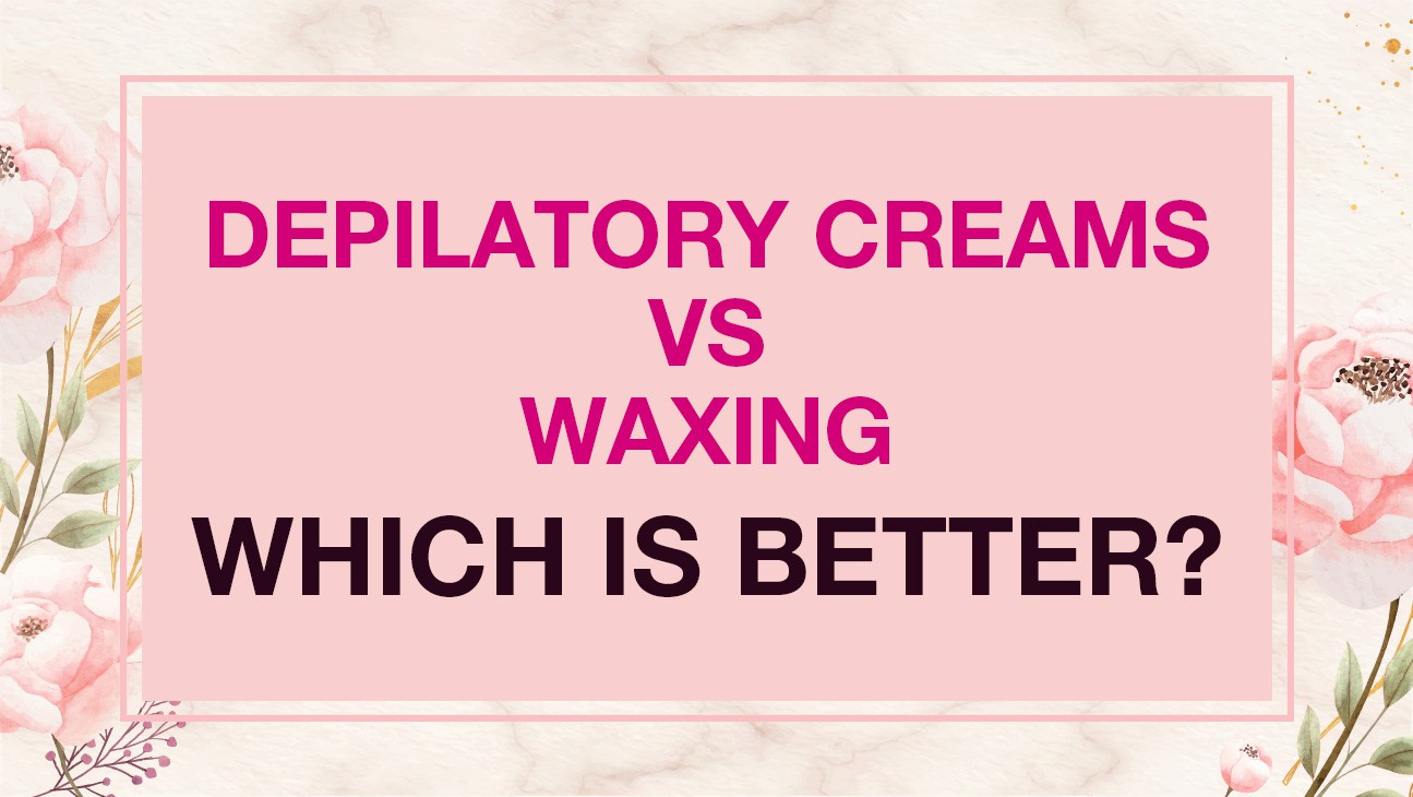 Depilatory creams VS Waxing. Which is better?