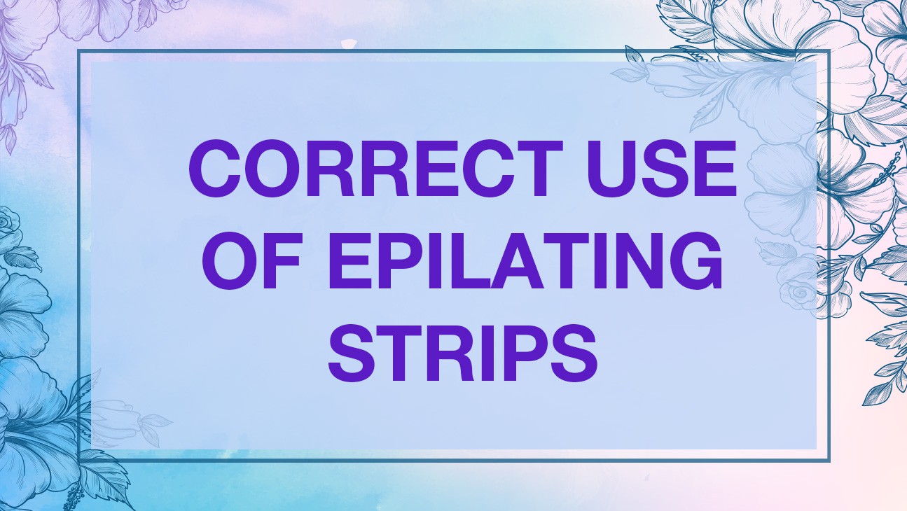 Correct Use of Epilating Strips