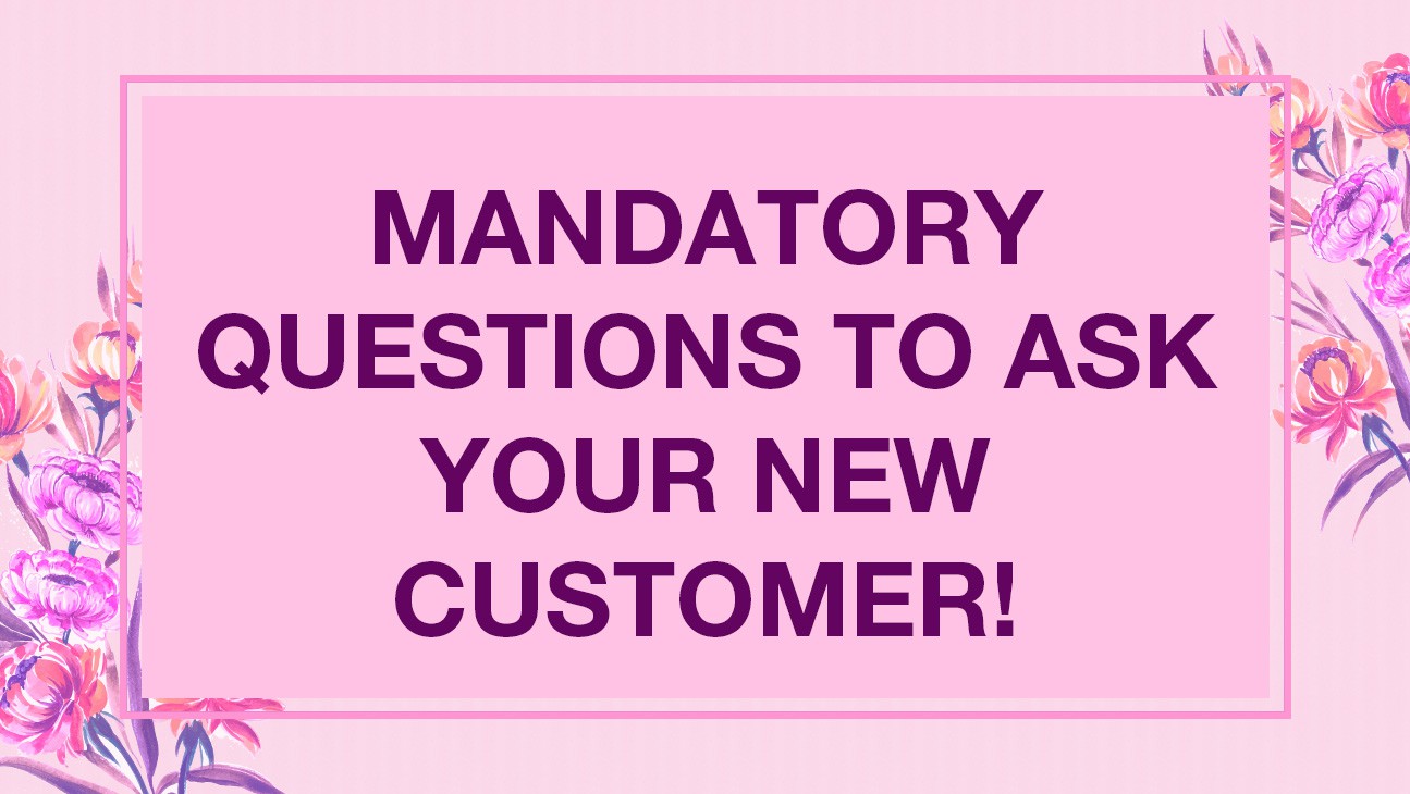 Mandatory questions to ask your new customer!