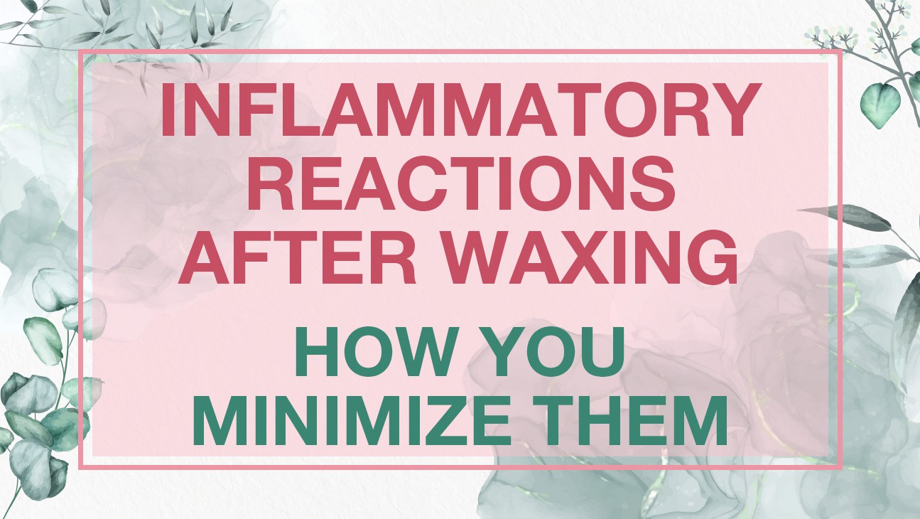 Inflammatory reactions after waxing and how you minimize them