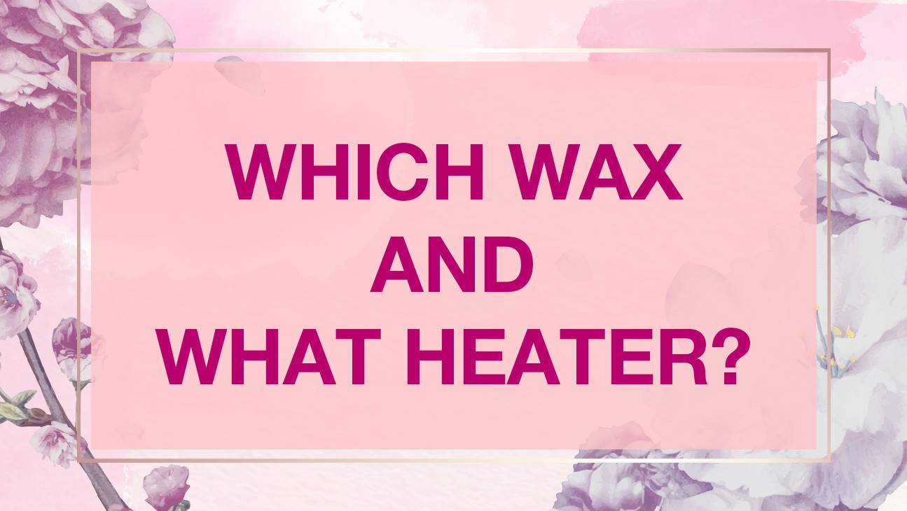 Which wax & What heater?