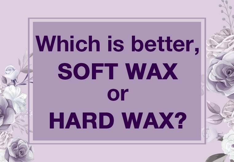 Which is better, Soft Wax or Hard Wax?