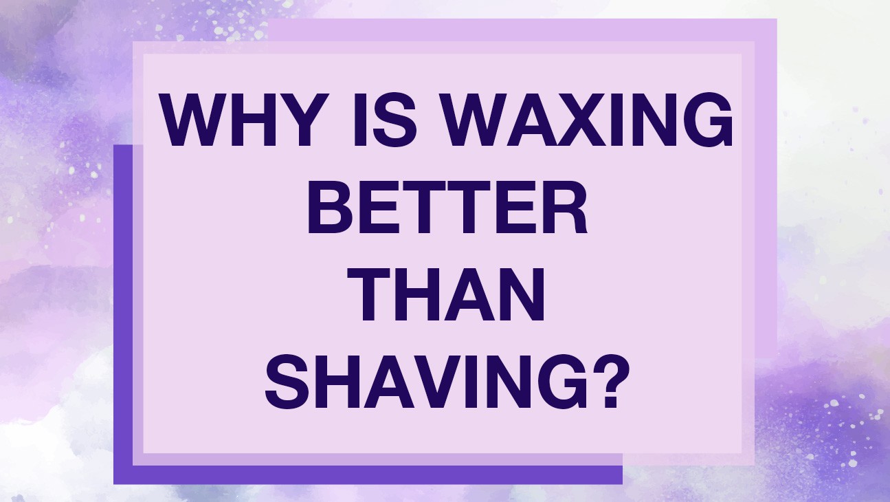 Why is waxing better than shaving?